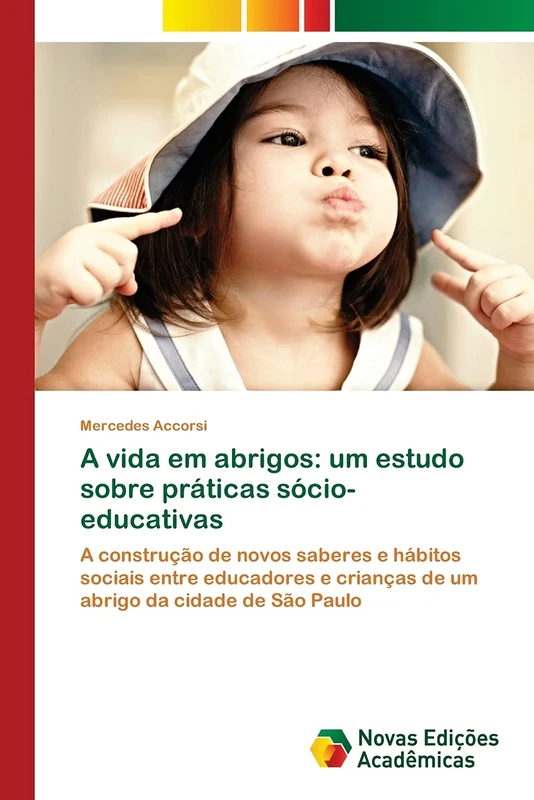 A vida em abrigos: um estudo sobre práticas sócio-educativas: A construção de novos saberes e hábitos sociais entre educadores e crianças de um abrigo da cidade de São Paulo