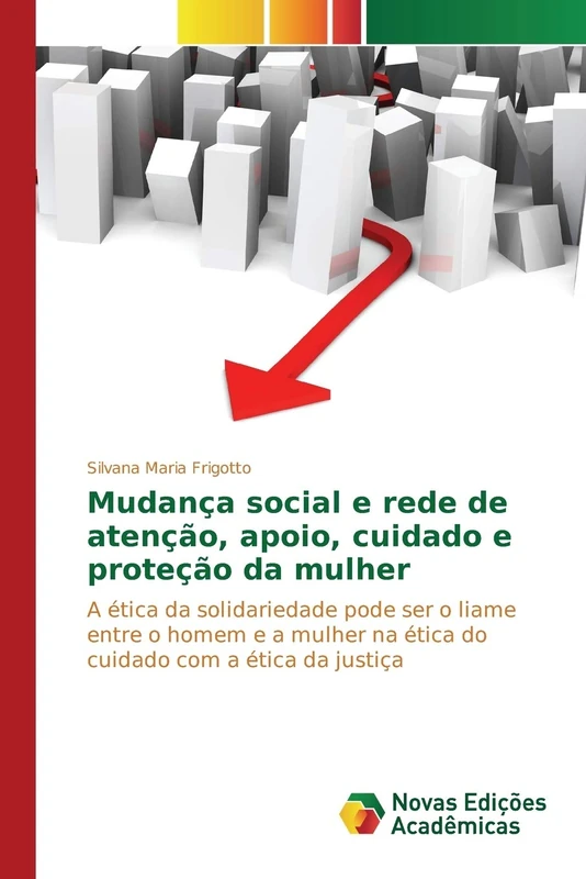 Mudança social e rede de atenção, apoio, cuidado e proteção da mulher: A ética da solidariedade pode ser o liame entre o homem e a mulher na ética do cuidado com a ética da justiça