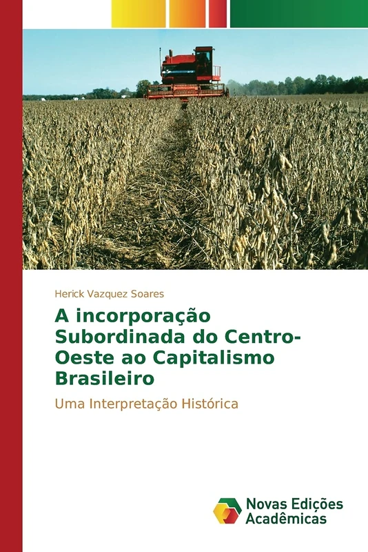 A incorporação Subordinada do Centro-Oeste ao Capitalismo Brasileiro: Uma Interpretação Histórica