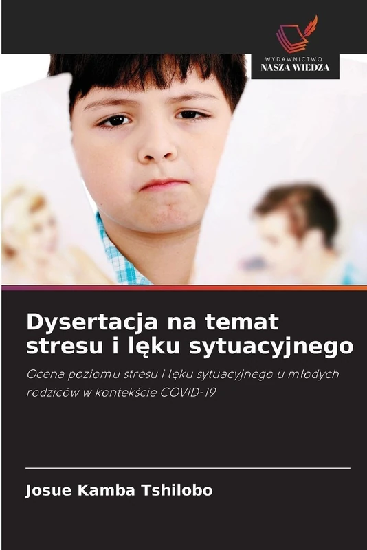 Dysertacja na temat stresu i lęku sytuacyjnego: Ocena poziomu stresu i l¿ku sytuacyjnego u m¿odych rodziców w kontek¿cie COVID-19 - Image 1