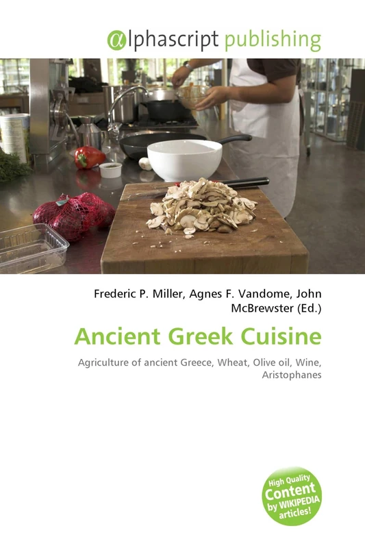 Ancient Greek Cuisine: Agriculture of ancient Greece, Wheat, Olive oil, Wine, Aristophanes