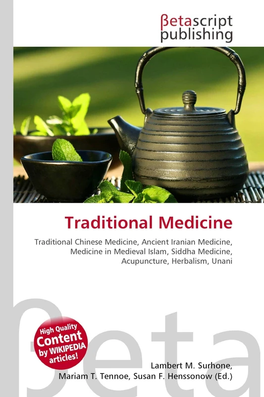 Traditional Medicine: Traditional Chinese Medicine, Ancient Iranian Medicine, Medicine in Medieval Islam, Siddha Medicine, Acupuncture, Herbalism, Unani