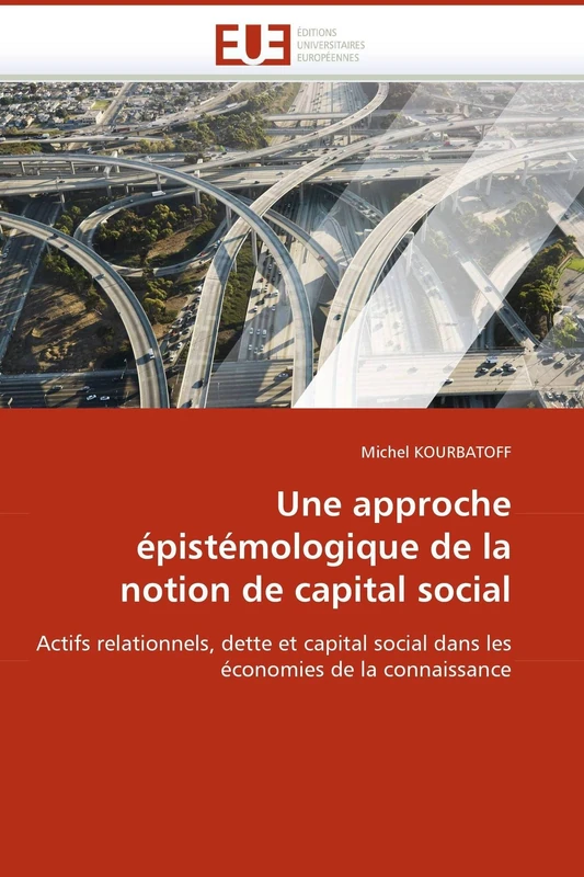 Une approche épistémologique de la notion de capital social: Actifs relationnels, dette et capital social dans les économies de la connaissance (Omn.Univ.Europ.)
