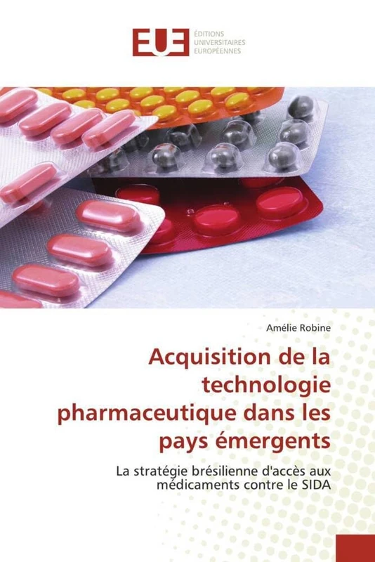 Acquisition de la technologie pharmaceutique dans les pays émergents: La stratégie brésilienne d'accès aux médicaments contre le SIDA (Omn.Univ.Europ.)