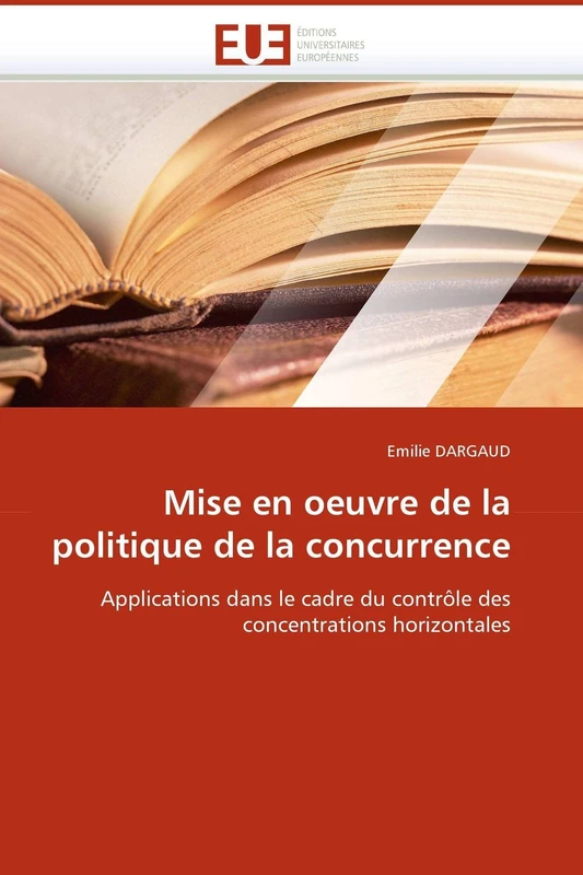 Mise en oeuvre de la politique de la concurrence: Applications dans le cadre du contrôle des concentrations horizontales (Omn.Univ.Europ.)