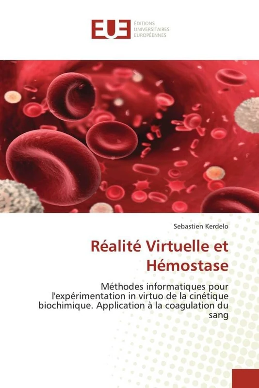 Réalité Virtuelle et Hémostase: Méthodes informatiques pour l'expérimentation in virtuo de la cinétique biochimique. Application à la coagulation du sang (Omn.Univ.Europ.)
