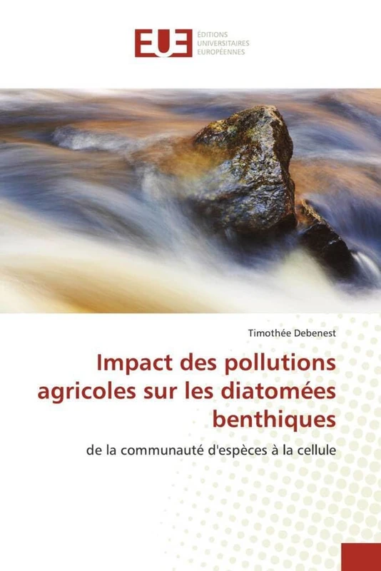 Impact des pollutions agricoles sur les diatomées benthiques: de la communauté d'espèces à la cellule (Omn.Univ.Europ.)