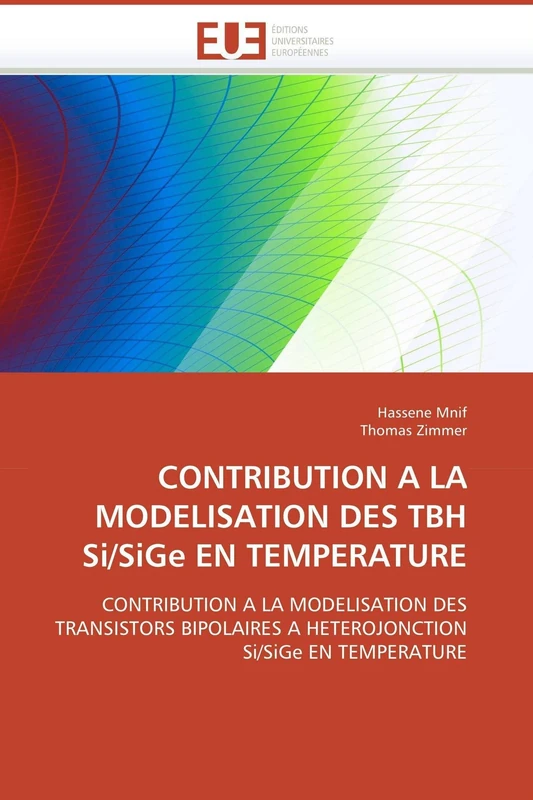 CONTRIBUTION A LA MODELISATION DES TBH Si/SiGe EN TEMPERATURE: CONTRIBUTION A LA MODELISATION DES TRANSISTORS BIPOLAIRES A HETEROJONCTION Si/SiGe EN TEMPERATURE (Omn.Univ.Europ.)