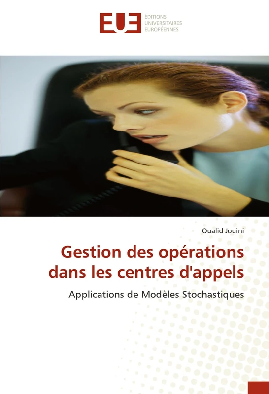 Gestion des opérations dans les centres d'appels: Applications de Modèles Stochastiques (Omn.Univ.Europ.)