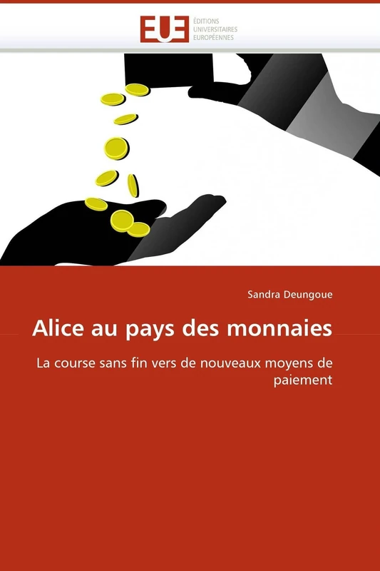 Alice au pays des monnaies: La course sans fin vers de nouveaux moyens de paiement (Omn.Univ.Europ.)