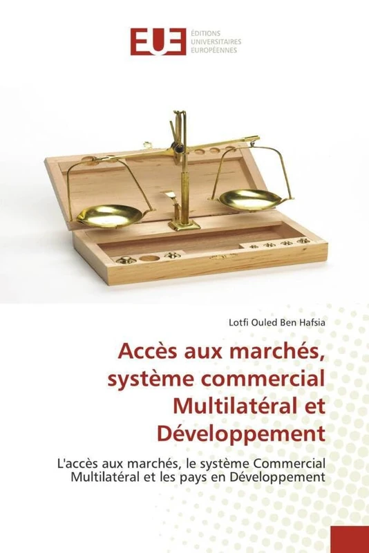 Accès aux marchés, système commercial Multilatéral et Développement: L'accès aux marchés, le système Commercial Multilatéral et les pays en Développement (Omn.Univ.Europ.)