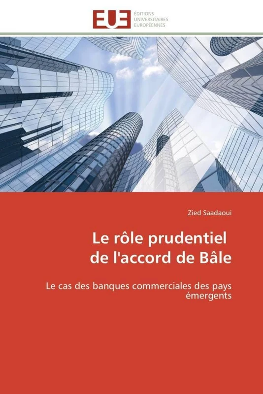 Le rôle prudentiel de l'accord de Bâle: Le cas des banques commerciales des pays émergents (Omn.Univ.Europ.)