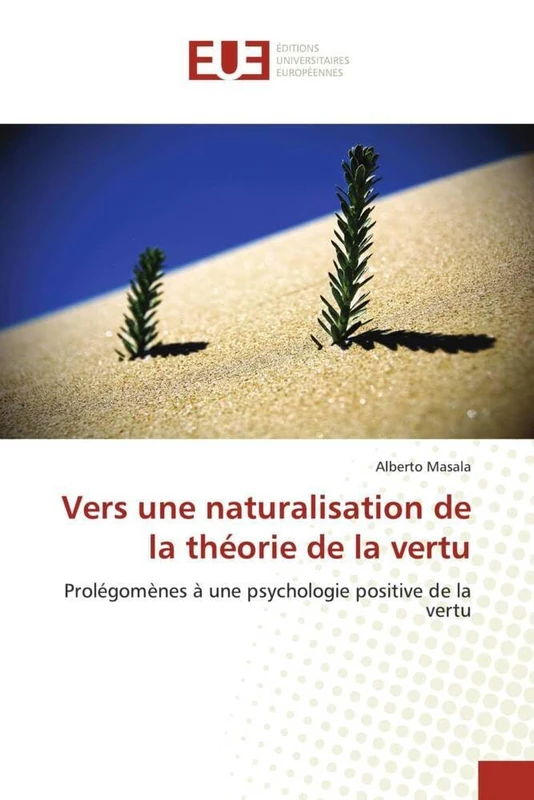 Vers une naturalisation de la théorie de la vertu: Prolégomènes à une psychologie positive de la vertu (Omn.Univ.Europ.)