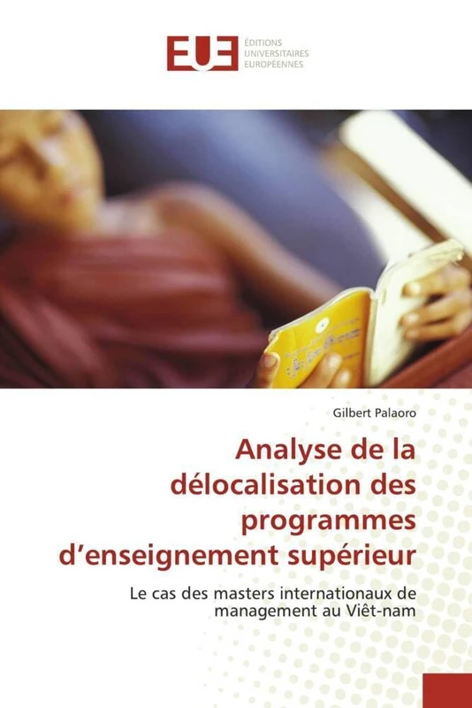 Analyse de la délocalisation des programmes d’enseignement supérieur: Le cas des masters internationaux de management au Viêt-nam