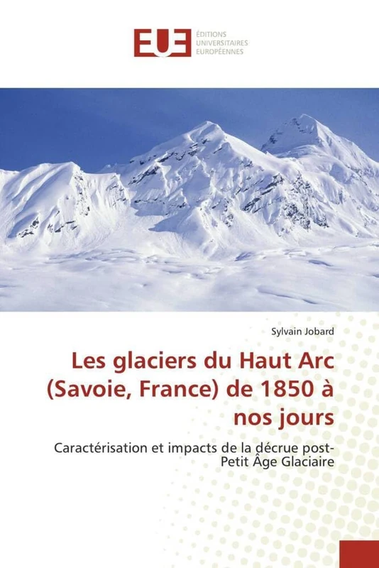 Les glaciers du Haut Arc (Savoie, France) de 1850 à nos jours: Caractérisation et impacts de la décrue post-Petit Âge Glaciaire