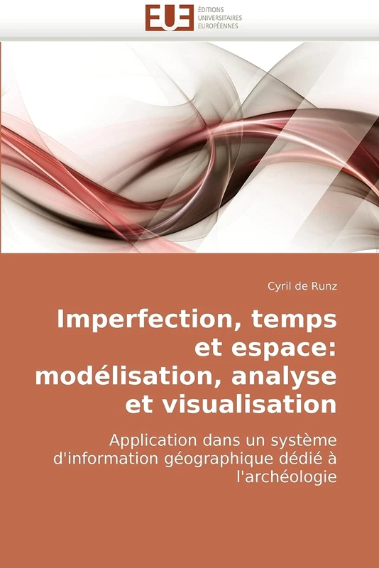 Imperfection, temps et espace: modélisation, analyse et visualisation: Application dans un système d'information géographique dédié à l'archéologie