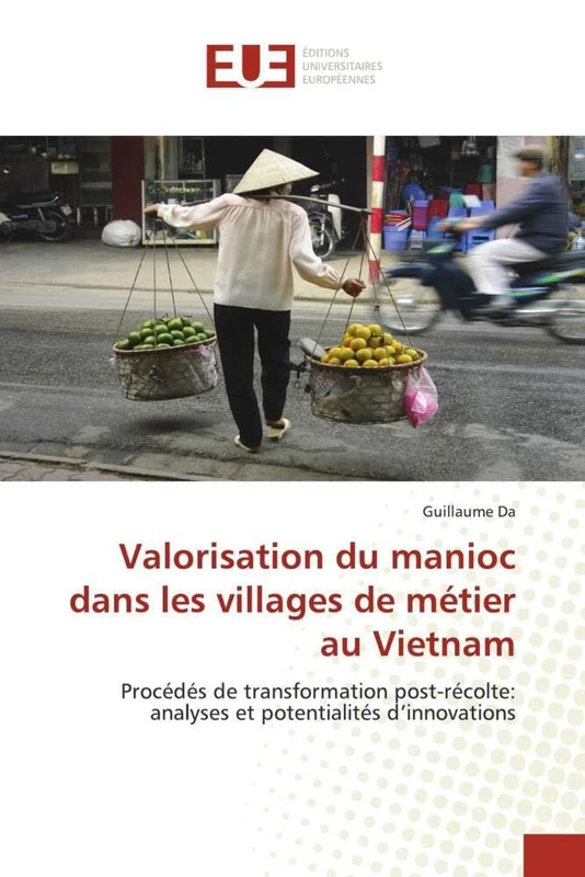 Valorisation du manioc dans les villages de métier au Vietnam: Procédés de transformation post-récolte: analyses et potentialités d’innovations (Omn.Univ.Europ.)