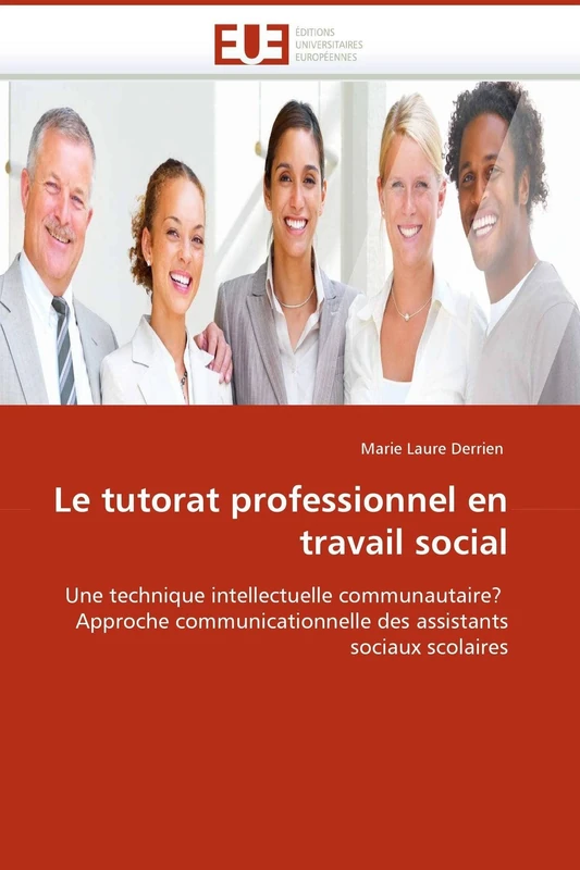 Le tutorat professionnel en travail social: Une technique intellectuelle communautaire? Approche communicationnelle des assistants sociaux scolaires (Omn.Univ.Europ.)