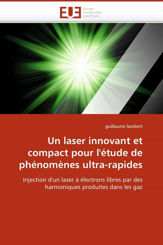 Un laser innovant et compact pour l'étude de phénomènes ultra-rapides: Injection d'un laser à électrons libres par des harmoniques produites dans les gaz (Omn.Univ.Europ.) - Image 1