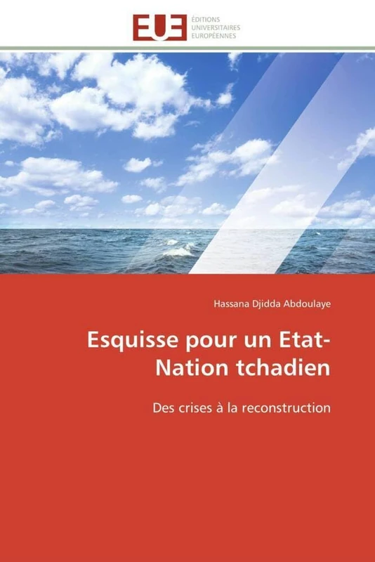 Esquisse pour un Etat-Nation tchadien: Des crises à la reconstruction (Omn.Univ.Europ.)