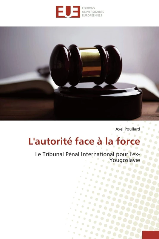 L'autorité face à la force: Le Tribunal Pénal International pour l'ex-Yougoslavie