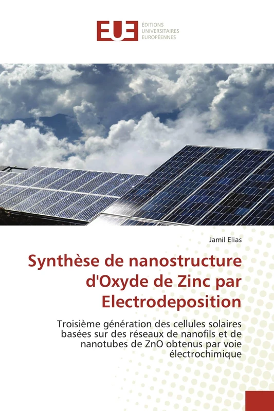 Synthèse de nanostructure d'Oxyde de Zinc par Electrodeposition: Troisième génération des cellules solaires basées sur des réseaux de nanofils et de nanotubes de ZnO obtenus par voie électrochimique
