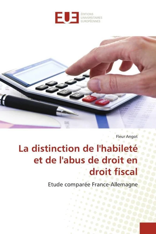 La distinction de l'habileté et de l'abus de droit en droit fiscal: Etude comparée France-Allemagne (Omn.Univ.Europ.)