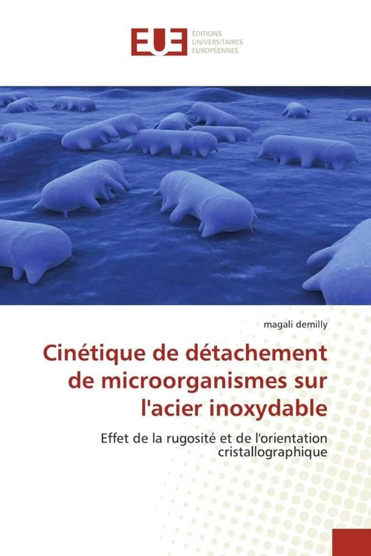 Cinétique de détachement de microorganismes sur l'acier inoxydable: Effet de la rugosité et de l'orientation cristallographique (Omn.Univ.Europ.)