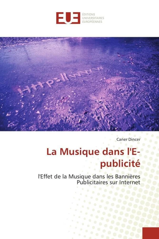La Musique dans l'E-publicité: l'Effet de la Musique dans les Bannières Publicitaires sur Internet (Omn.Univ.Europ.)