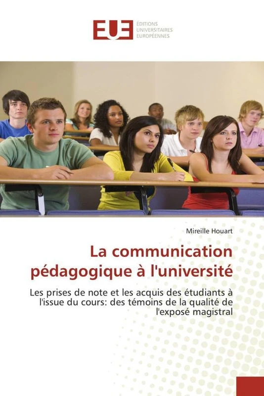La communication pédagogique à l'université: Les prises de note et les acquis des étudiants à l'issue du cours: des témoins de la qualité de l'exposé magistral (Omn.Univ.Europ.)