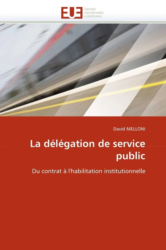 La Dlgation de Service Public: Du contrat à l''habilitation institutionnelle (Omn.Univ.Europ.)