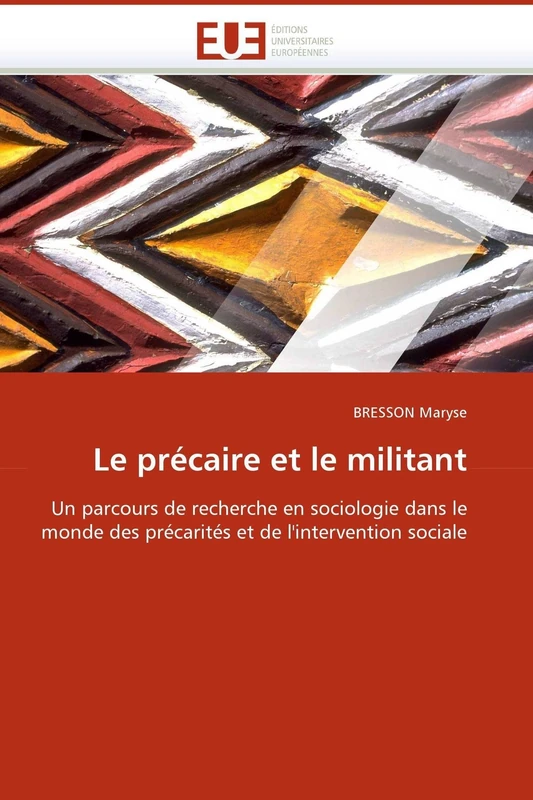 Le précaire et le militant: Un parcours de recherche en sociologie dans le monde des précarités et de l'intervention sociale (Omn.Univ.Europ.)