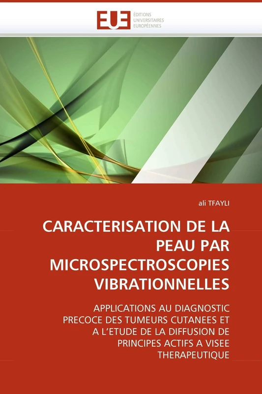 CARACTERISATION DE LA PEAU PAR MICROSPECTROSCOPIES VIBRATIONNELLES: APPLICATIONS AU DIAGNOSTIC PRECOCE DES TUMEURS CUTANEES ET A L'ETUDE DE LA ... A VISEE THERAPEUTIQUE (Omn.Univ.Europ.)