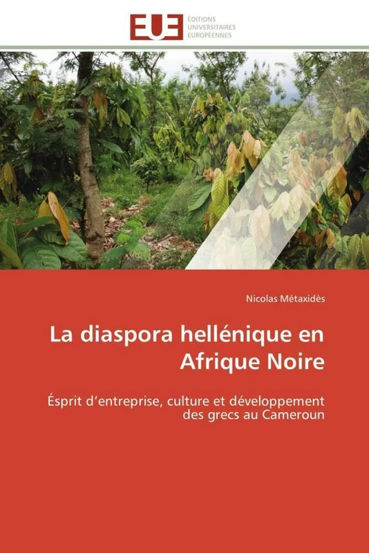 La diaspora hellénique en Afrique Noire: Ésprit d’entreprise, culture et développement des grecs au Cameroun (Omn.Univ.Europ.)