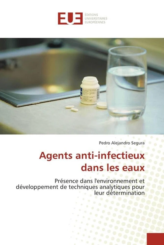 Agents anti-infectieux dans les eaux: Présence dans l'environnement et développement de techniques analytiques pour leur détermination (Omn.Univ.Europ.)