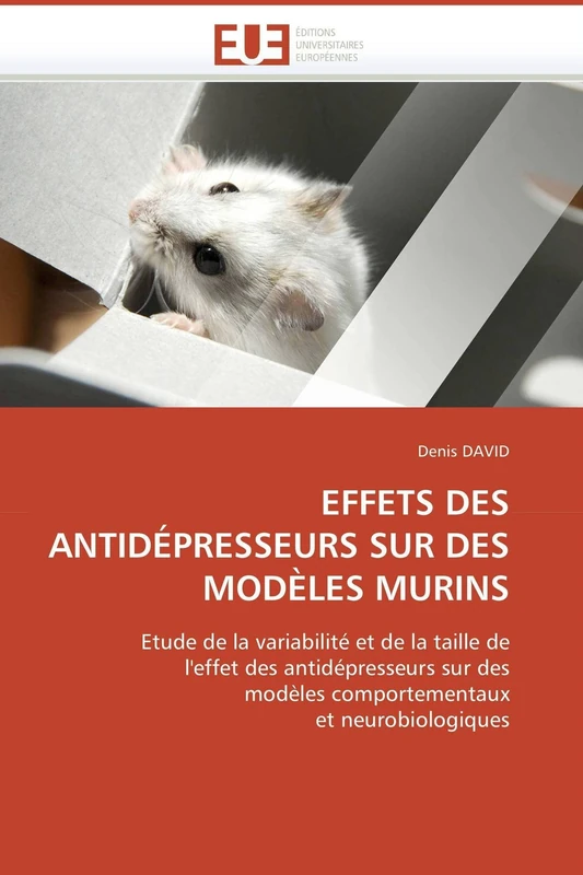 EFFETS DES ANTIDÉPRESSEURS SUR DES MODÈLES MURINS: Etude de la variabilité et de la taille de l'effet des antidépresseurs sur des modèles comportementaux et neurobiologiques (Omn.Univ.Europ.)