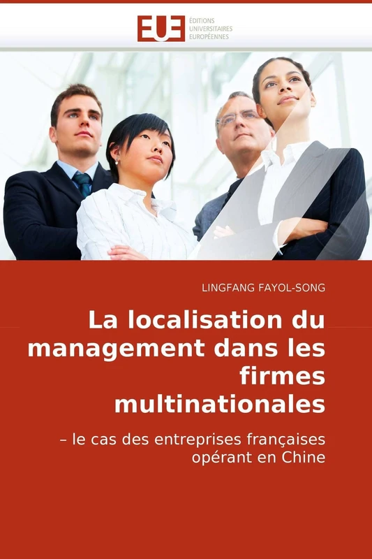 La localisation du management dans les firmes multinationales: ? le cas des entreprises françaises opérant en Chine (Omn.Univ.Europ.)