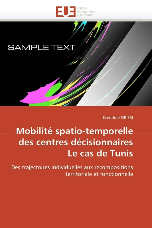Mobilité spatio-temporelle des centres décisionnaires Le cas de Tunis: Des trajectoires individuelles aux recompositions territoriale et fonctionnelle (Omn.Univ.Europ.)
