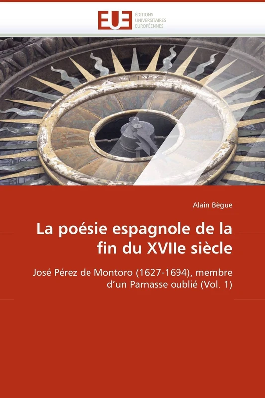 La poésie espagnole de la fin du XVIIe siècle: José Pérez de Montoro (1627-1694), membre d'un Parnasse oublié (Vol. 1) (Omn.Univ.Europ.) - Image 1