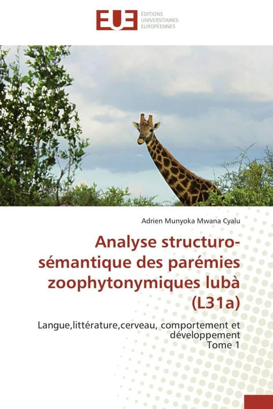 Analyse structuro-sémantique des parémies zoophytonymiques lubà (L31a): Langue,littérature,cerveau, comportement et développement Tome 1 (Omn.Univ.Europ.)