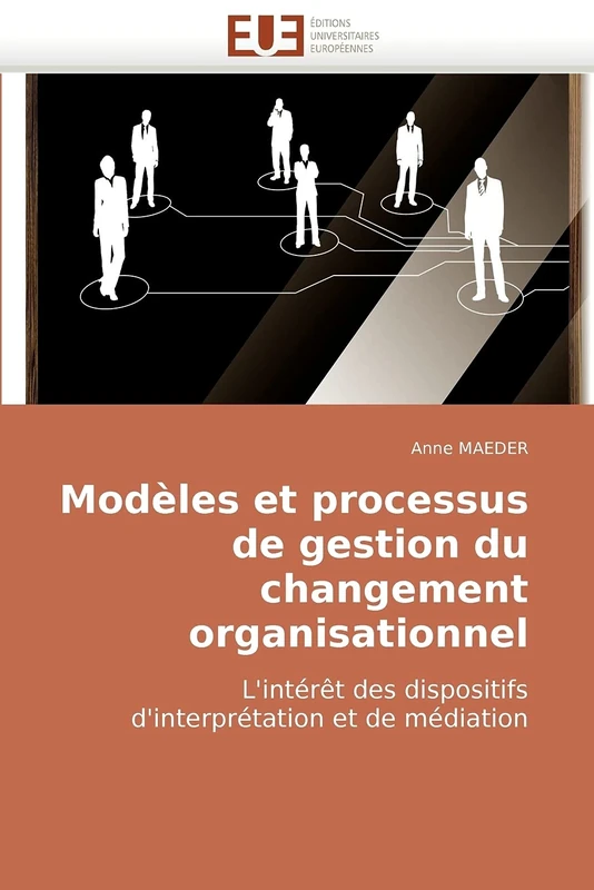 Modèles et processus de gestion du changement organisationnel: L'intérêt des dispositifs d'interprétation et de médiation