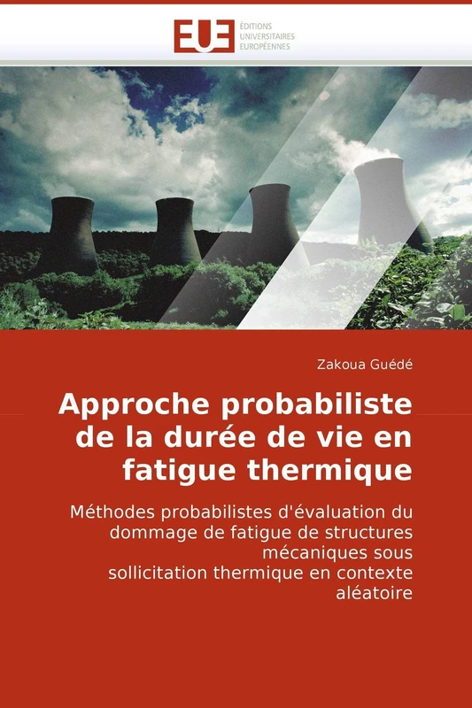 Approche probabiliste de la durée de vie en fatigue thermique: Méthodes probabilistes d'évaluation du dommage de fatigue de structures mécaniques sous ... en contexte aléatoire (Omn.Univ.Europ.)