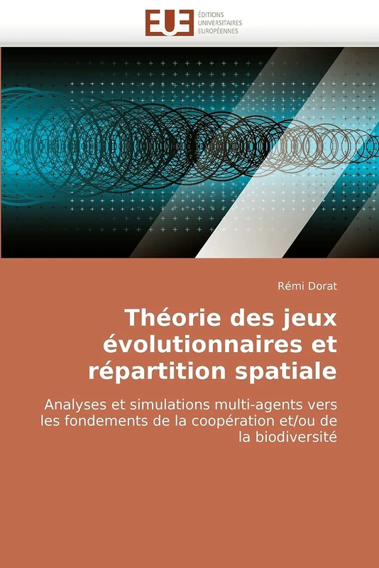 Théorie des jeux évolutionnaires et répartition spatiale: Analyses et simulations multi-agents vers les fondements de la coopération et/ou de la biodiversité