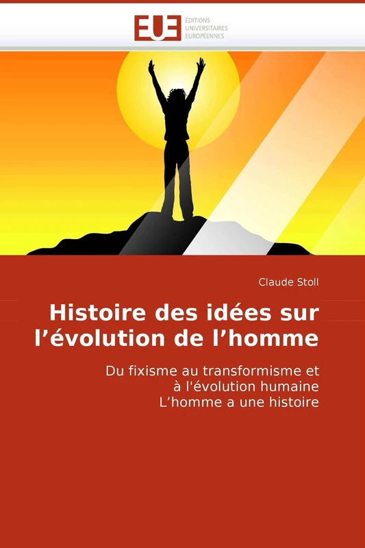 Histoire des idées sur l'évolution de l'homme: Du fixisme au transformisme et à l'évolution humaine L'homme a une histoire (Omn.Univ.Europ.)