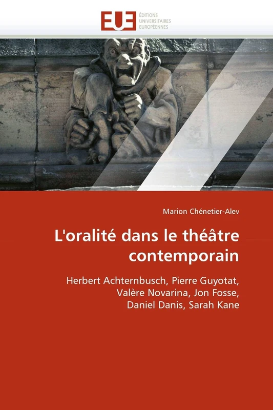 L'oralité dans le théâtre contemporain: Herbert Achternbusch, Pierre Guyotat, Valère Novarina, Jon Fosse, Daniel Danis, Sarah Kane (Omn.Univ.Europ.)