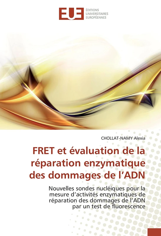 FRET et évaluation de la réparation enzymatique des dommages de l’ADN: Nouvelles sondes nucléiques pour la mesure d'activités enzymatiques de réparation des dommages de l' - Image 1