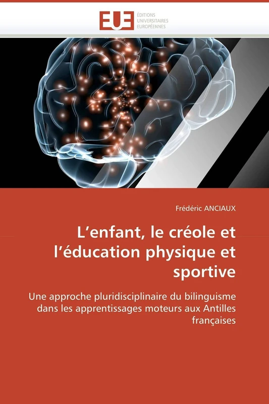 L’enfant, le créole et l’éducation physique et sportive: Une approche pluridisciplinaire du bilinguisme dans les apprentissages moteurs aux Antilles françaises (Omn.Univ.Europ.) - Image 1