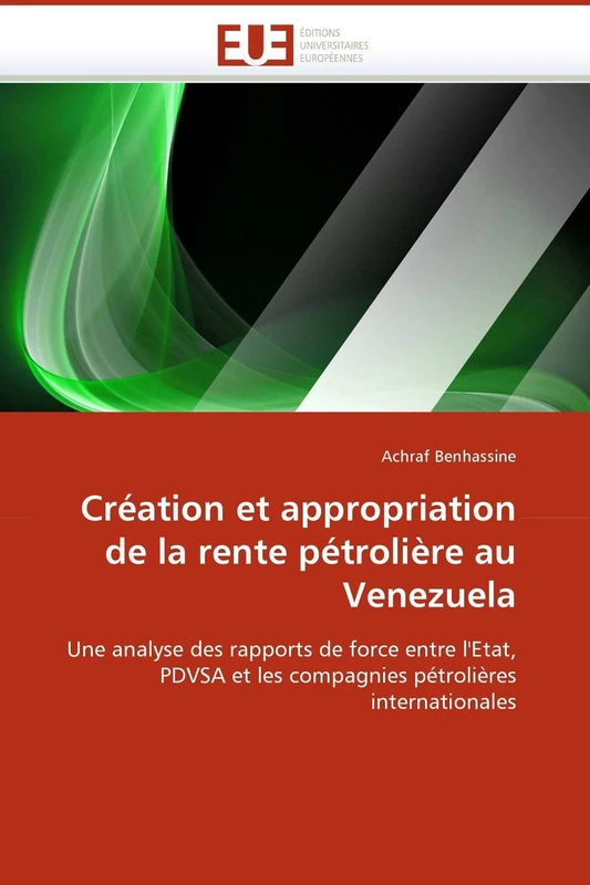 Création et appropriation de la rente pétrolière au Venezuela: Une analyse des rapports de force entre l'Etat, PDVSA et les compagnies pétrolières internationales (Omn.Univ.Europ.)