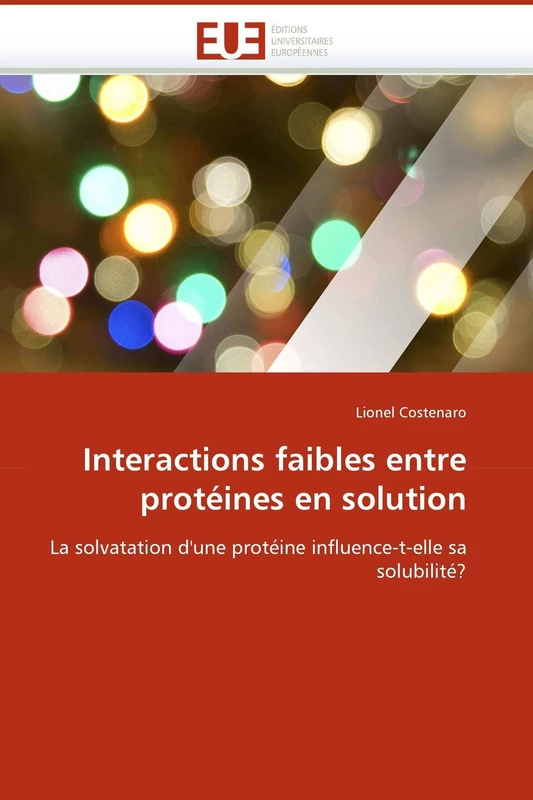 Interactions faibles entre protéines en solution: La solvatation d'une protéine influence-t-elle sa solubilité? (Omn.Univ.Europ.)