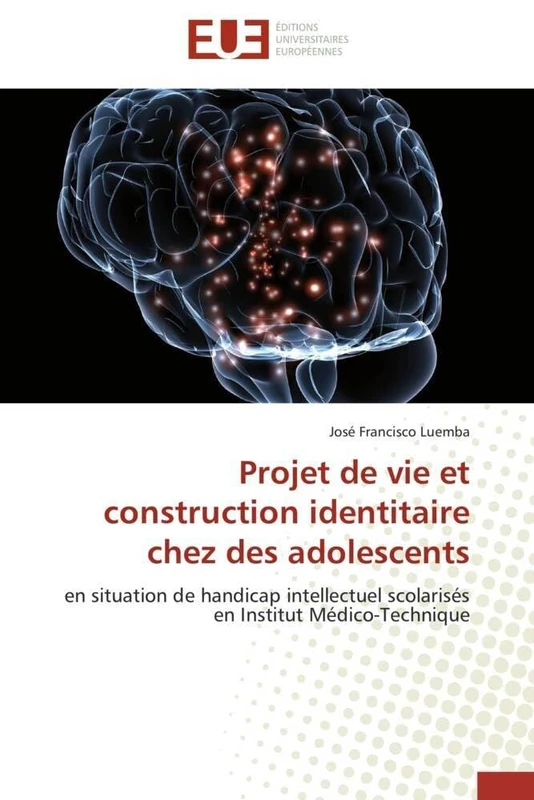 Projet de vie et construction identitaire chez des adolescents: en situation de handicap intellectuel scolarisés en Institut Médico-Technique (Omn.Univ.Europ.)